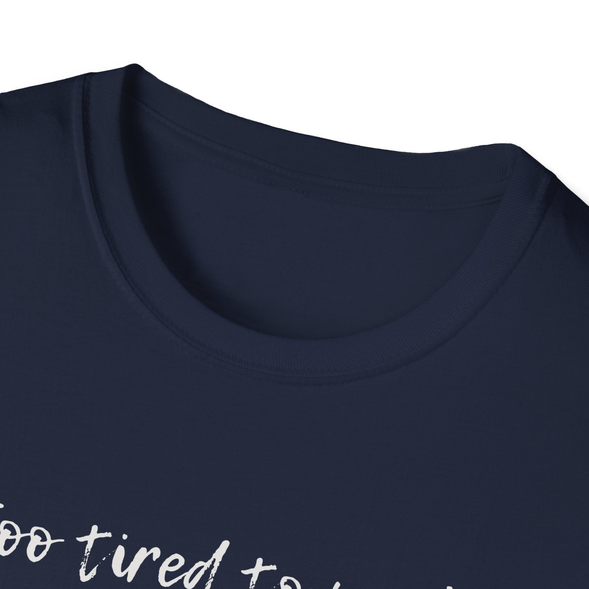 Navy t-shirt collar with 'too tired' text on a white background
