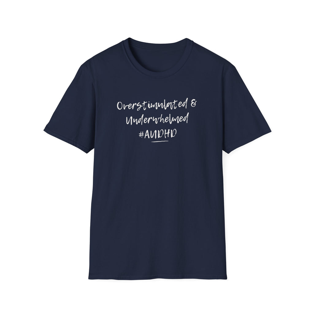 Navy Softstyle t-shirt with the slogan "Overstimulated and Underwhelmed" in bold black text. A relatable, honest design for the AuDHD and Neurodivergent community.