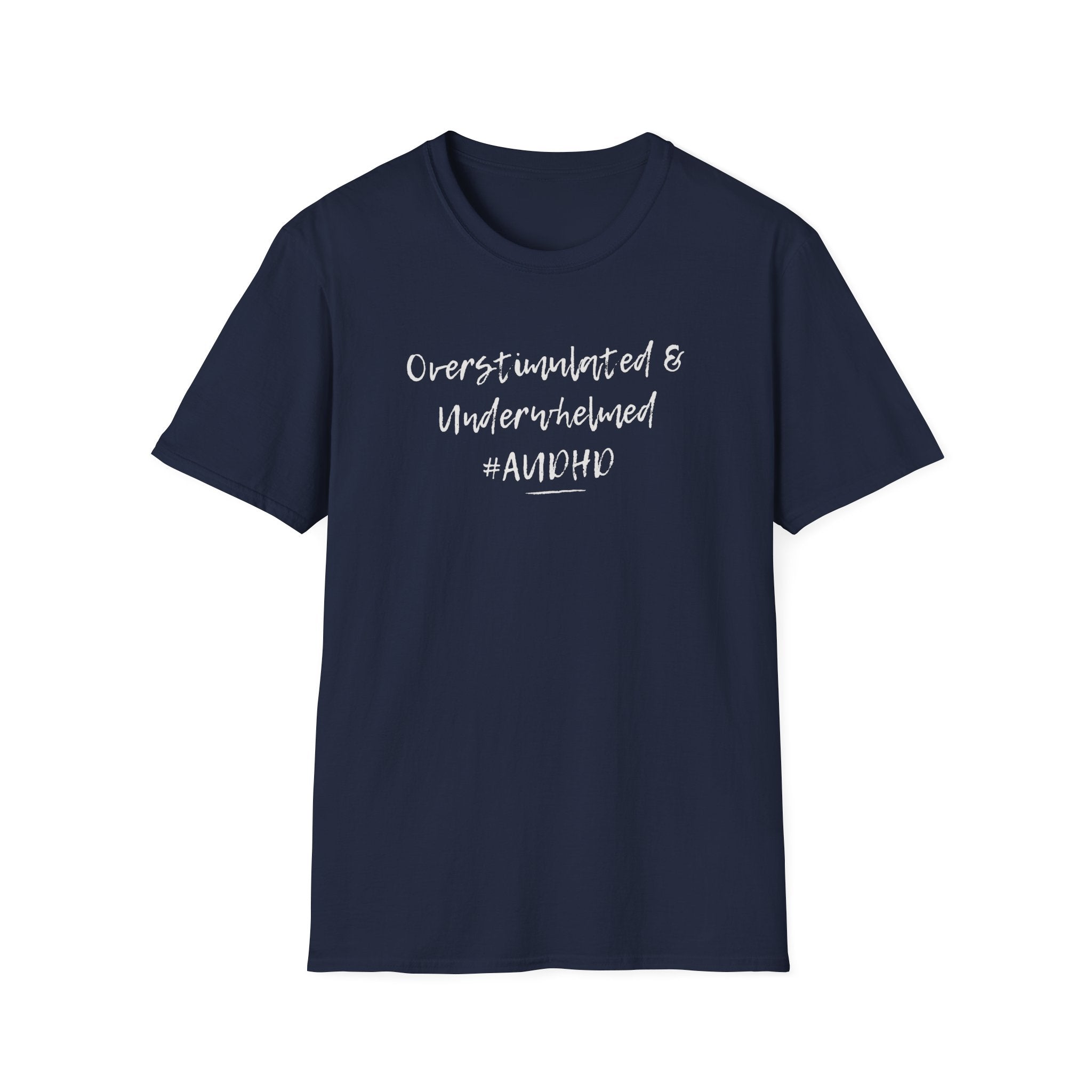 Navy Softstyle t-shirt with the slogan "Overstimulated and Underwhelmed" in bold black text. A relatable, honest design for the AuDHD and Neurodivergent community.