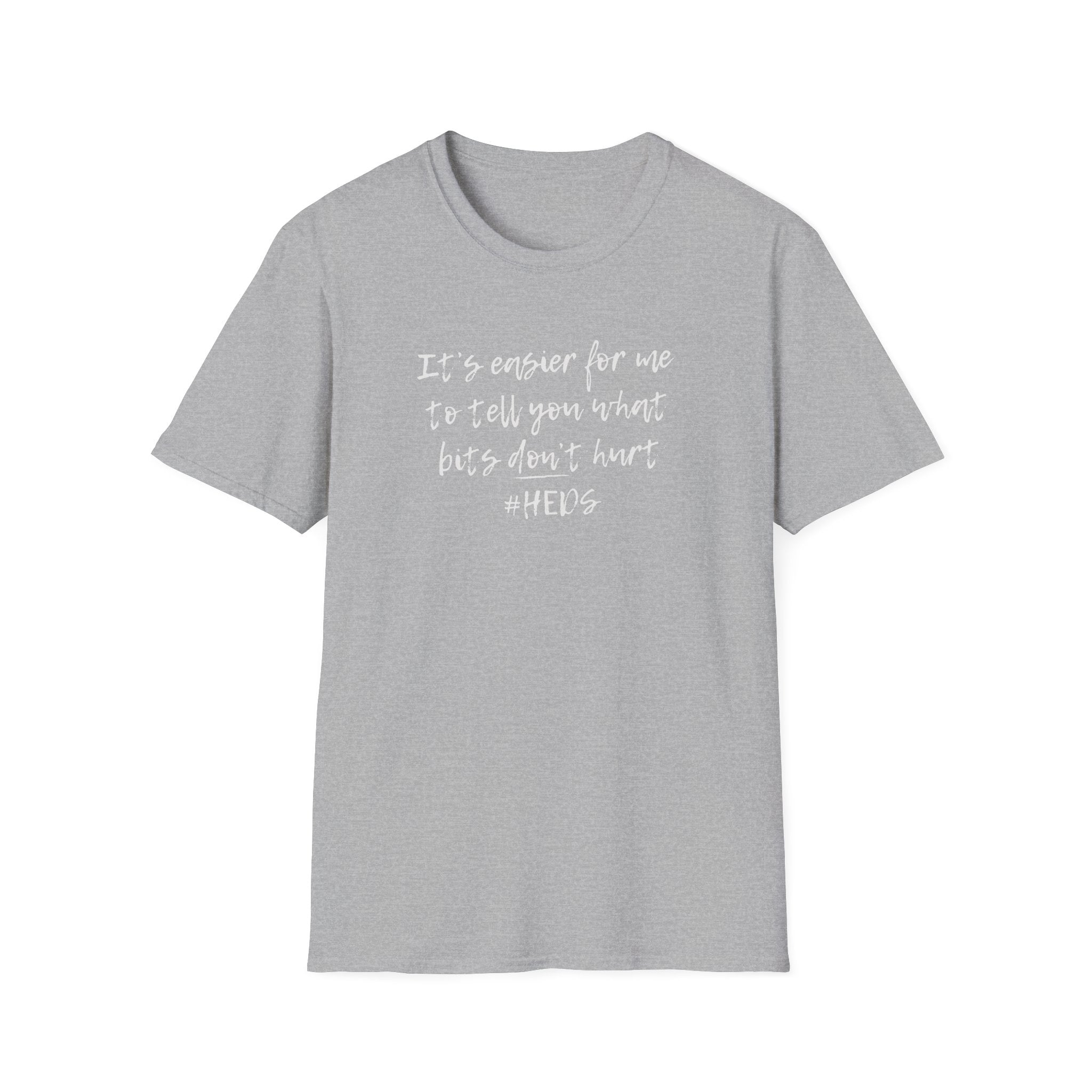 Grey Softstyle t-shirt with the slogan "It Is Easier To Tell You What Bits Don't Hurt" in bold white  text. A relatable, honest design for chronic pain warriors and the #hEDS community