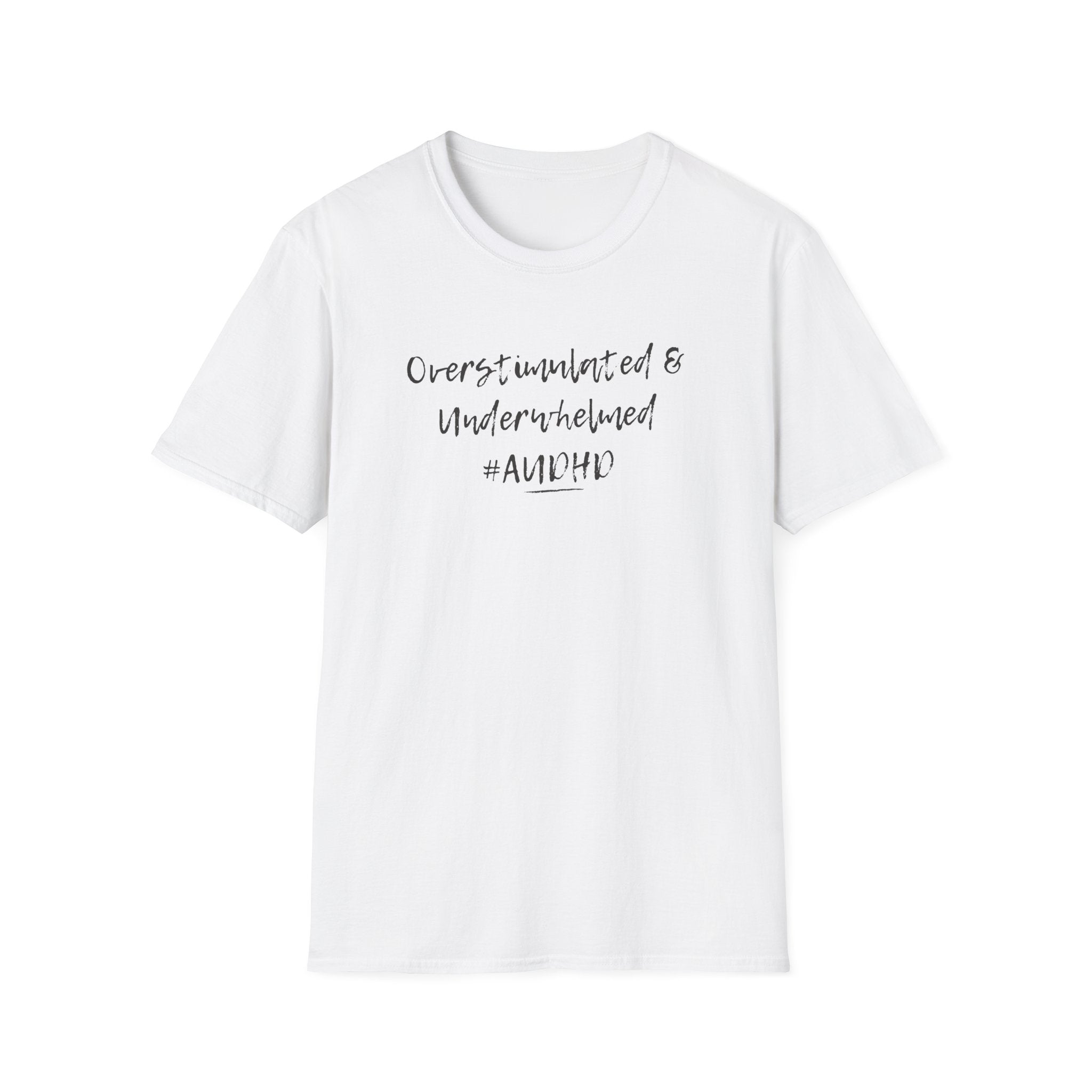 White Softstyle t-shirt with the slogan "Overstimulated and Underwhelmed" in bold black text. A relatable, honest design for the AuDHD and Neurodivergent community.